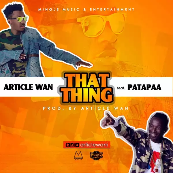 Article Wan - That Thing (Prod. By Article Wan) ft. Patapaa